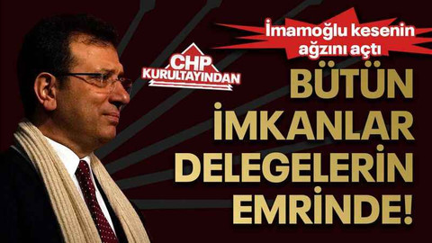 İmamoğlu kesenin ağzını açtı Bütün imkanlar delegelerin emrinde!